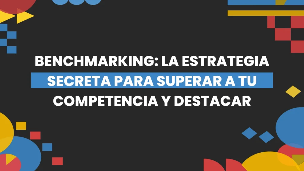 Imagen destacada de Benchmarking La Estrategia Secreta para Superar a Tu Competencia y Destacar