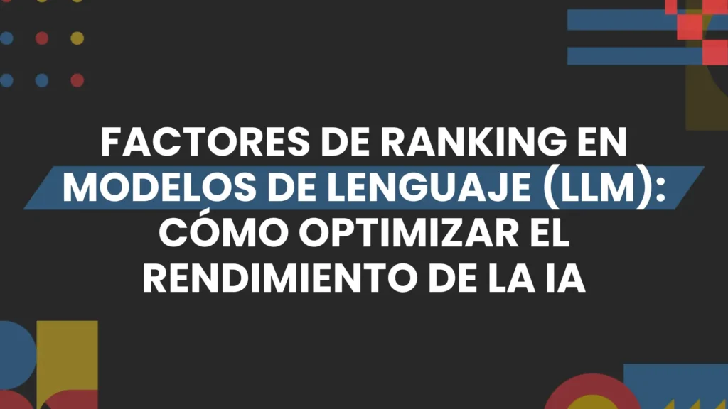 Imagen destacada de Factores de ranking en modelos de lenguaje (LLM)