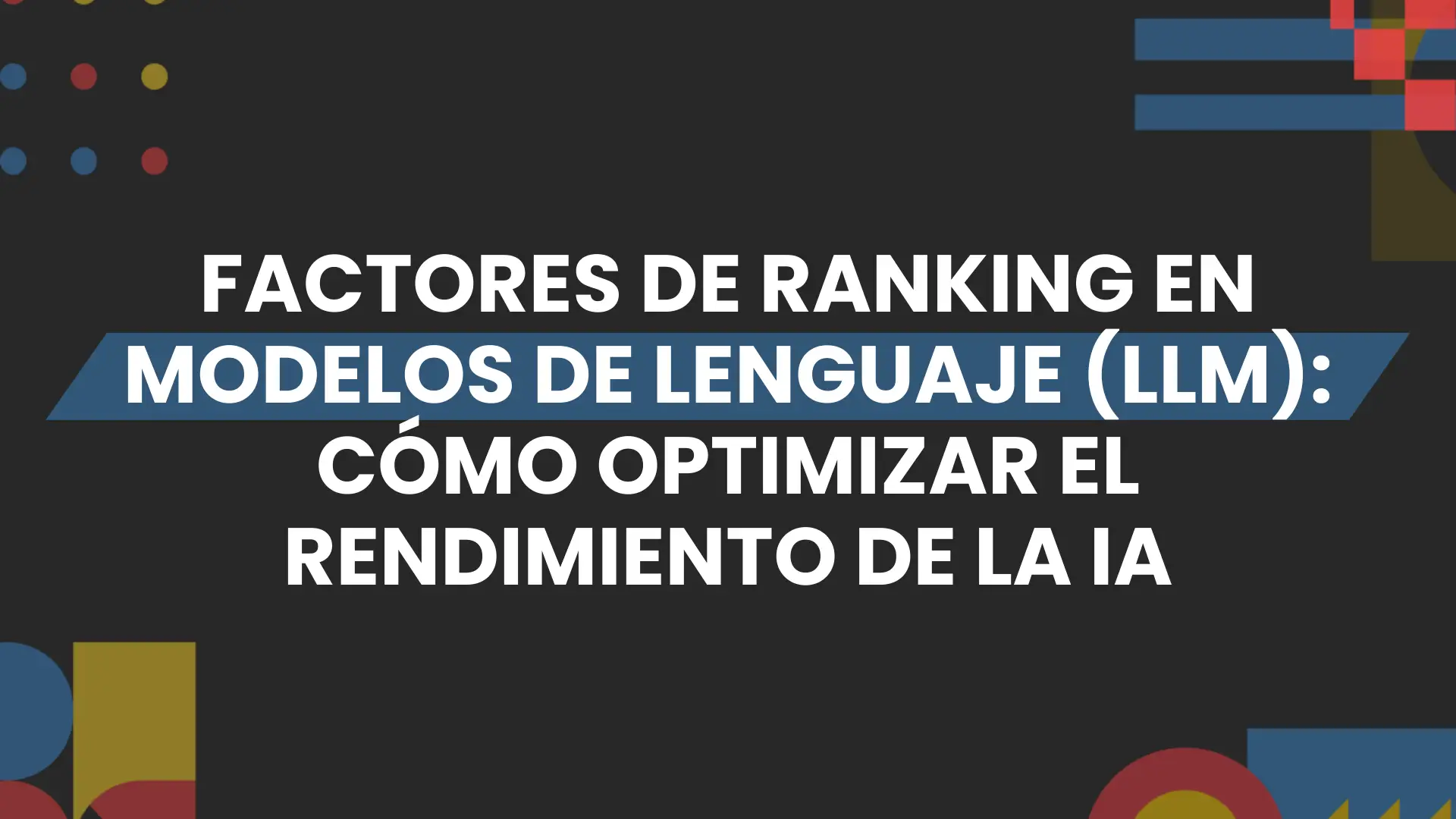 Imagen destacada de Factores de ranking en modelos de lenguaje (LLM)