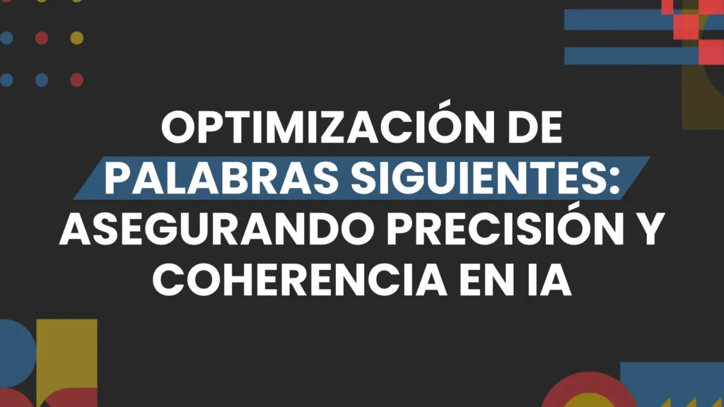 Imagen destacada de Optimizacion de palabras asegurando precision y coherencia en IA