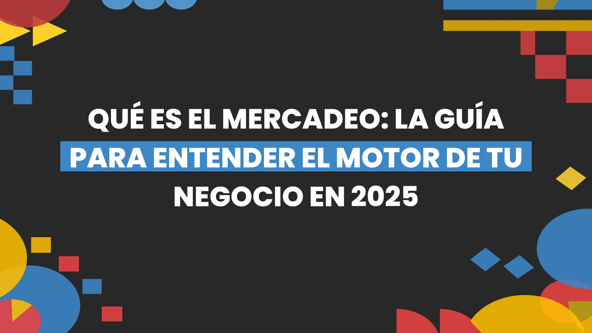 Imagen destacada de Ques es el Mercadeo la Guia para entender el motor de tu negocio en 2025