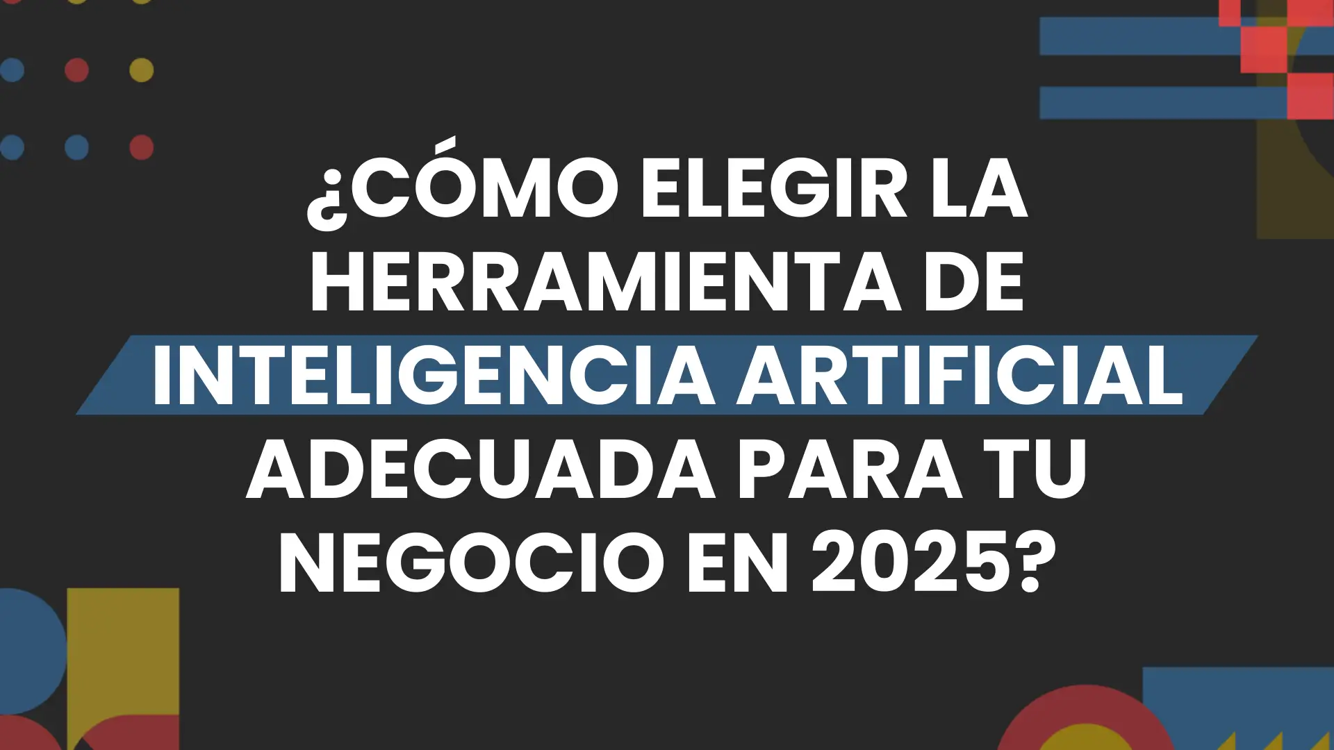 Imagen destacada de como elegir la herramienta de inteligencia artificial