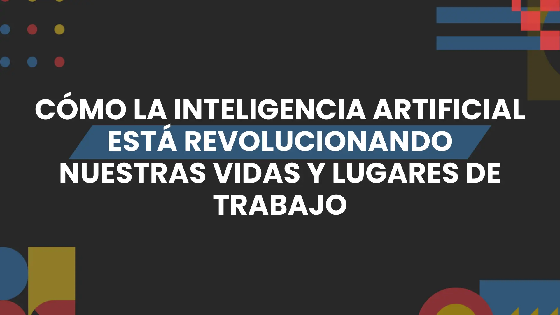 Imagen destacada de como la IA esta revolucionando nuestras vidas