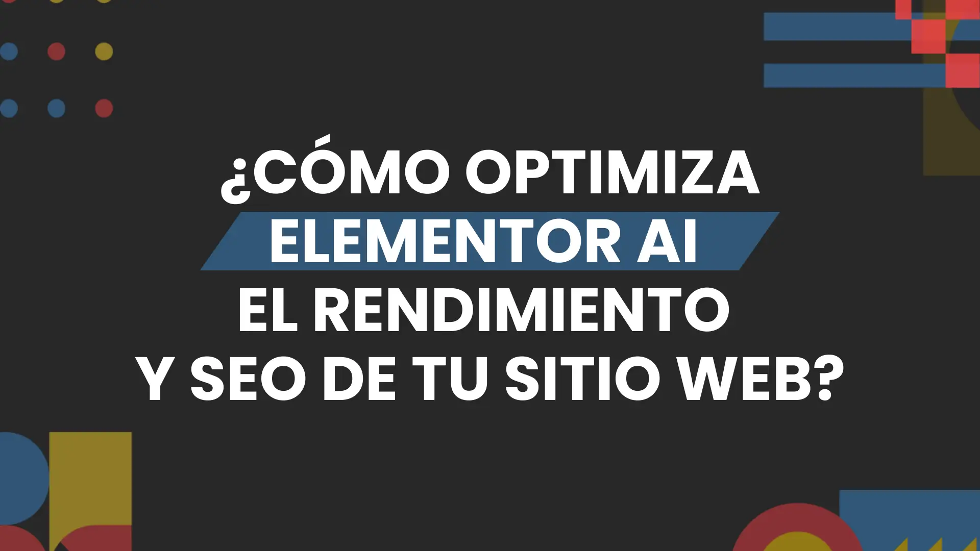 Imagen destacada de como optimiza elementor ai el rendimiento y seo de tu sitio web