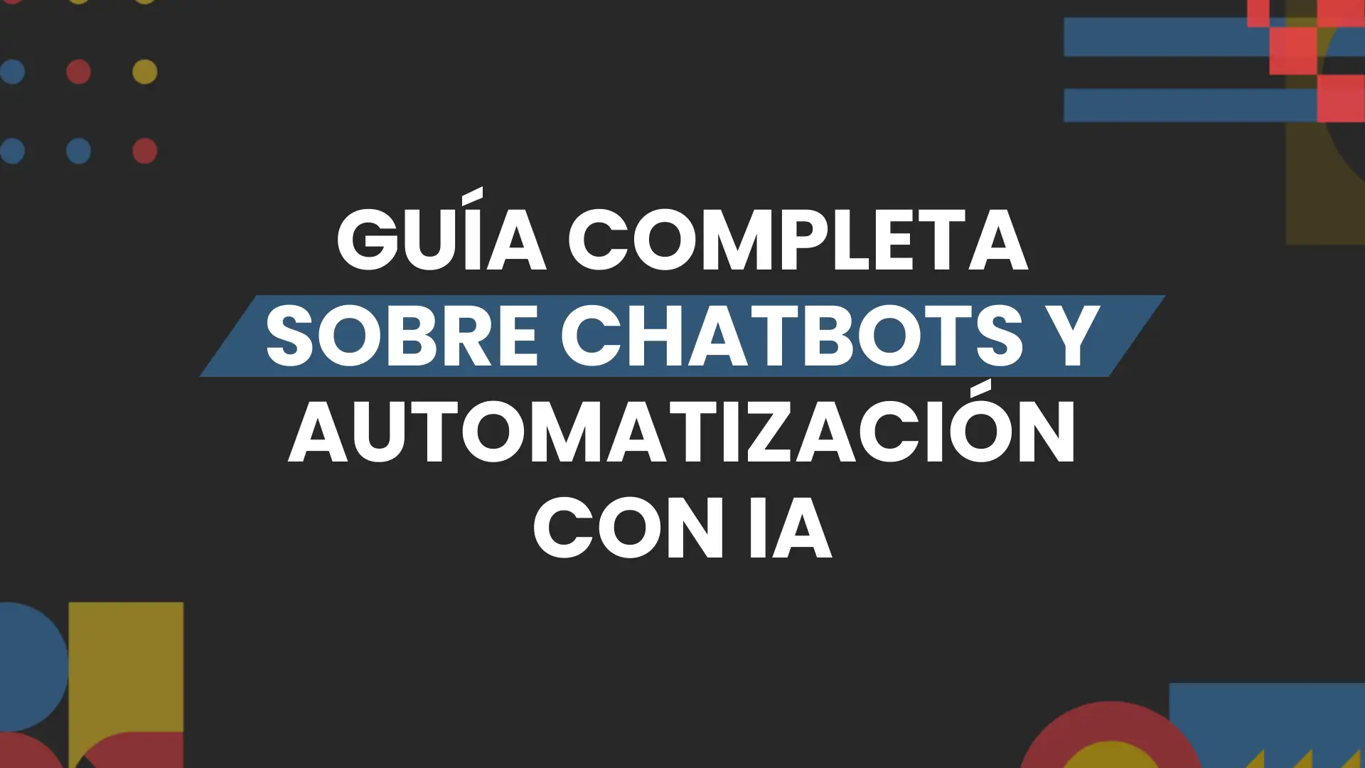 Imagen destacada de guia completa sobre chatbots y automatizacion con IA
