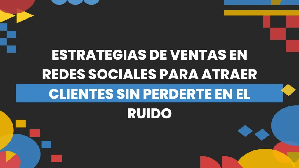 Thumbnail-For-Estrategias de Ventas en Redes Sociales para Atraer Clientes sin Perderte en el Ruido-By-Macaw