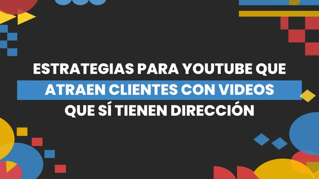 Thumbnail-For-Estrategias para YouTube que Atraen Clientes con Videos que Sí Tienen Dirección-By-Macaw