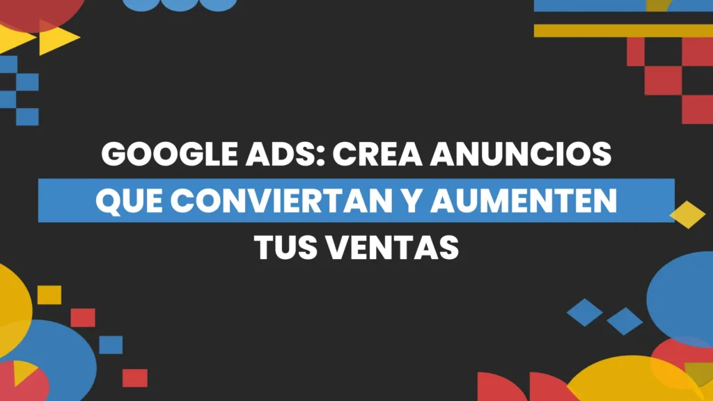 Thumbnail-For-Google Ads Crea Anuncios que Conviertan y Aumenten Tus Ventas-By-Macaw