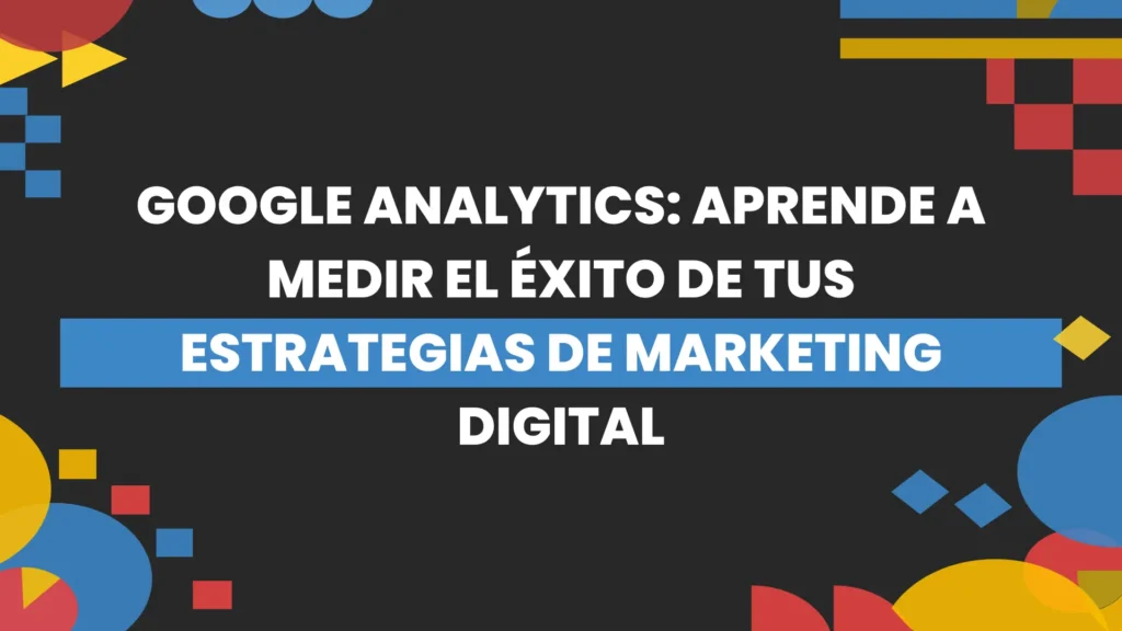 Thumbnail-For-Google Analytics Aprende a Medir el Éxito de tus Estrategias de Marketing Digital-By-Macaw